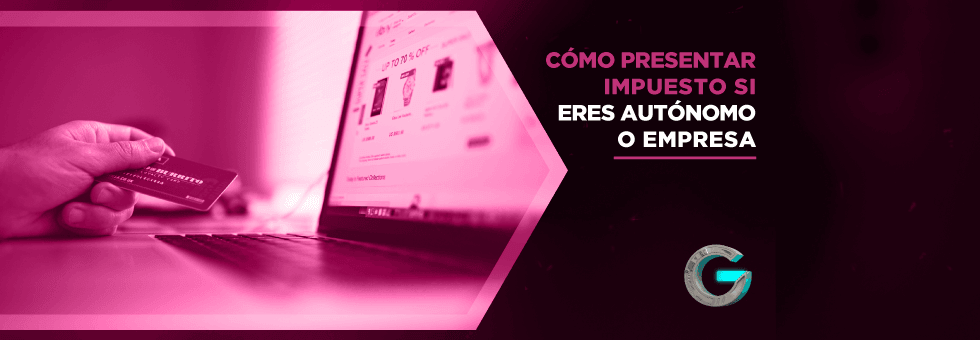 Cómo presentar impuestos si eres autónomo o empresa